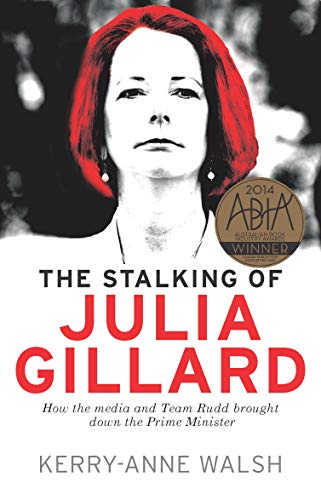 Beispielbild fr The Stalking of Julia Gillard: How the Media and Team Rudd Brought Down the Prime Minister zum Verkauf von WorldofBooks