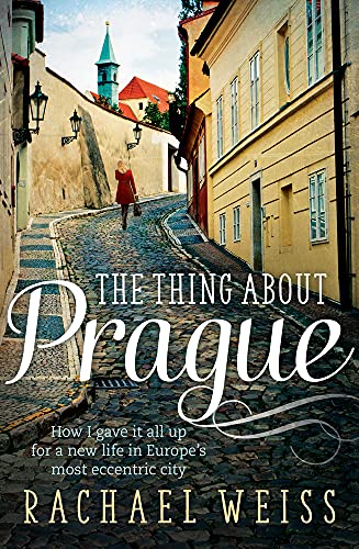 Stock image for The Thing About Prague: How I Gave It All Up for a New Life in Europes Most Eccentric City for sale by Friends of  Pima County Public Library