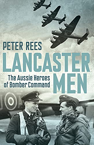 9781760113032: Lancaster Men: The Aussie Heroes of Bomber Command