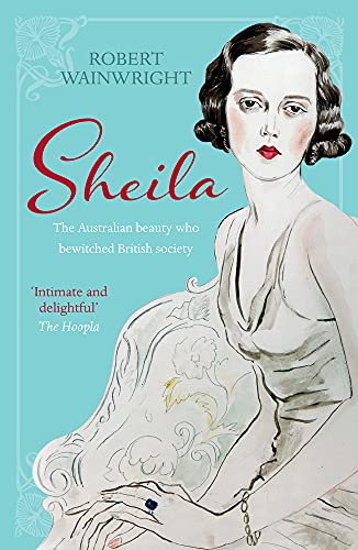 Beispielbild fr Sheila: The Australian Beauty Who Bewitched British Society zum Verkauf von ThriftBooks-Dallas