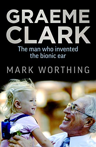 Stock image for Graeme Clark: The Man Who Invented the Bionic Ear for sale by WorldofBooks