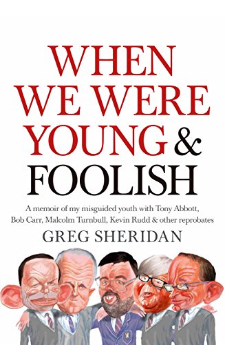 Stock image for When We Were Young & Foolish: A Memoir Of My Misguided Youth With Tony Abbott, Bob Carr, Malcolm Turnbull, Kevin Rudd & Other Reprobates for sale by THE CROSS Art + Books