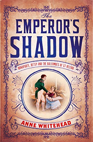 9781760113513: The Emperor's Shadow: Bonaparte, Betsy and the Balcombes of St Helena