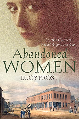 Stock image for Abandoned Women: Scottish Convicts Exiled Beyond the Seas for sale by AwesomeBooks