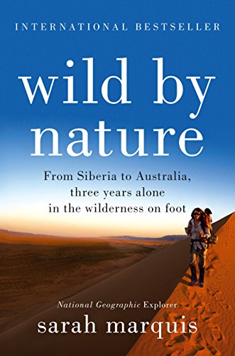Beispielbild fr Wild by Nature: From Siberia to Australia, Three Years Alone in the Wilderness on Foot zum Verkauf von BooksRun