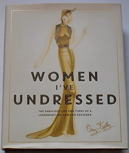 Beispielbild fr Women I've Undressed: The Fabulous Life and Times of a Legendary Hollywood Designer zum Verkauf von WorldofBooks