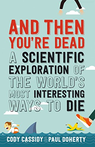 9781760291136: And Then You're Dead: A Scientific Exploration of the World's Most Interesting Ways to Die