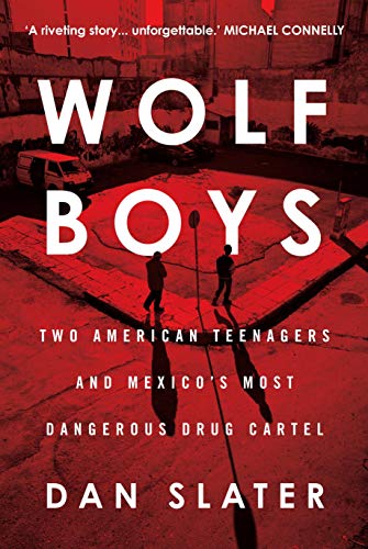 Stock image for Wolf Boys: Two American Teenagers and Mexico's Most Dangerous Drug Cartel for sale by AwesomeBooks