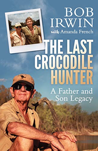 Imagen de archivo de The Last Crocodile Hunter: A Father and Son Legacy a la venta por WorldofBooks