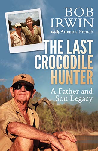 Stock image for The Last Crocodile Hunter: A Father and Son Legacy for sale by SecondSale