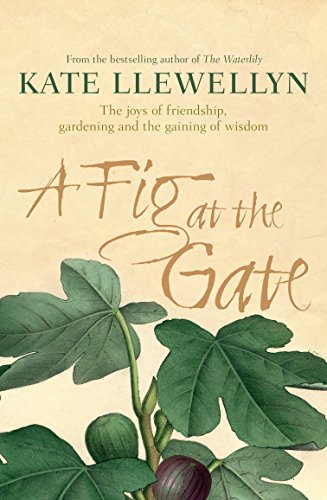 Beispielbild fr A Fig at the Gate: The Joys of Friendship, Gardening and the Gaining of Wisdom zum Verkauf von WorldofBooks