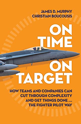 Beispielbild fr On Time on Target: How Teams and Targets Can Cut Through Complexity and Get Things Done . . . The Fighter Pilot Way zum Verkauf von SecondSale