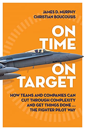 9781760293840: On Time On Target: How Teams and Companies Can Cut Through Complexity and Get Things Done...the Fighter Pilot Way