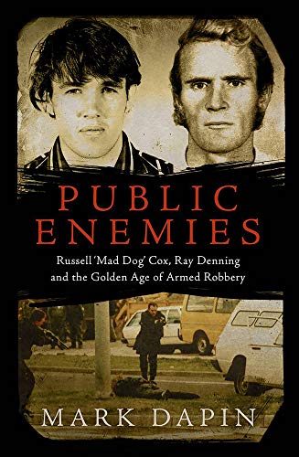 Beispielbild fr Public Enemies: Russell 'Mad Dog' Cox, Ray Denning and the Golden Age of Armed Robbery: Ray Denning, Russell 'Mad Dog' Cox and the Golden Age of Armed Robbery zum Verkauf von Goldstone Books