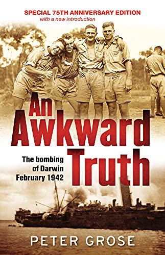 Stock image for An Awkward Truth: The Bombing of Darwin, February 1942 for sale by Karl Theis