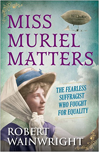 Imagen de archivo de Miss Muriel Matters: The fearless suffragist who fought for equality a la venta por AwesomeBooks