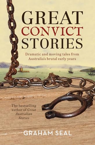 Imagen de archivo de Great Convict Stories: Dramatic and Moving Tales From Australia's Brutal Early Years a la venta por GF Books, Inc.