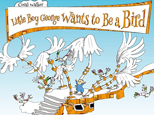 Stock image for Little Boy George Wants to Be a Bird for sale by Blackwell's