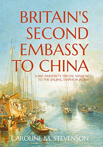 Beispielbild fr Britain  s Second Embassy to China: Lord Amherst's 'Special Mission' to the Jiaqing Emperor in 1816 zum Verkauf von WorldofBooks