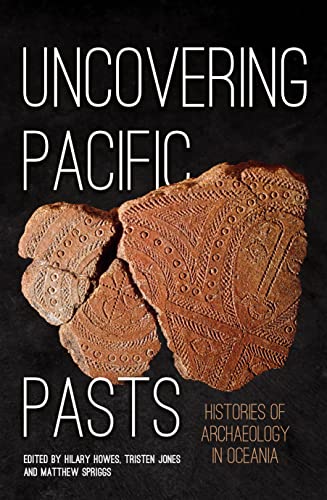 Beispielbild fr Uncovering Pacific Pasts: Histories of Archaeology in Oceania zum Verkauf von GreatBookPrices