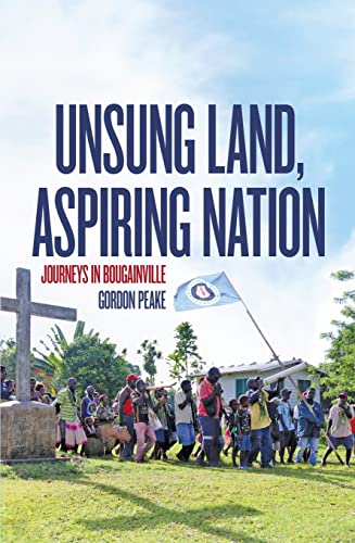Beispielbild fr Unsung Land, Aspiring Nation: Journeys in Bougainville zum Verkauf von GreatBookPrices