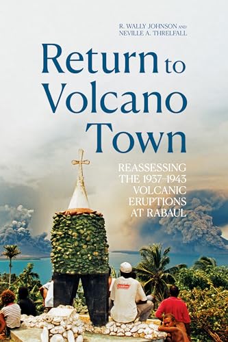 Beispielbild fr Return to Volcano Town: Reassessing the 1937-1943 Volcanic Eruptions at Rabaul (Pacific) zum Verkauf von California Books