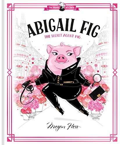 Beispielbild fr Abigail Fig: The Secret Agent Pig: World of Claris (The World of Claris) zum Verkauf von PlumCircle