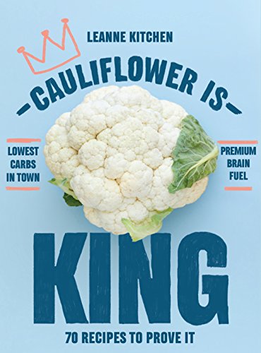 Beispielbild fr Cauliflower is King: 70 Recipes to Prove it zum Verkauf von Reuseabook