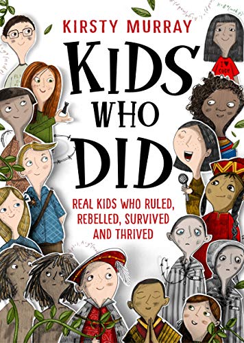 Stock image for Kids Who Did: Real kids who ruled, rebelled, survived and thrived for sale by AwesomeBooks