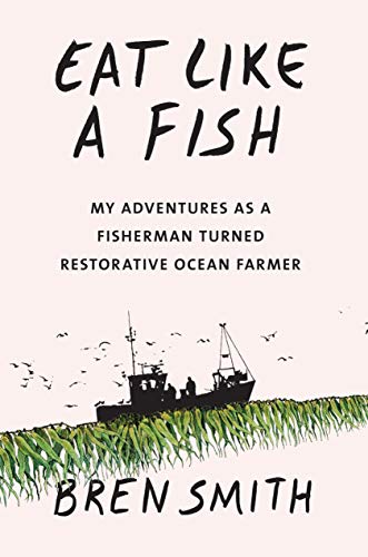 Stock image for Eat Like a Fish: My Adventures as a Fisherman Turned Restorative Ocean Farmer. for sale by BOOKHOME SYDNEY