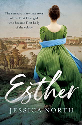 Stock image for Esther: The Extraordinary True Story of the First Fleet Girl Who Became First Lady of the Colony for sale by PlumCircle