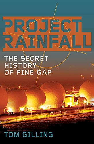 Stock image for Project RAINFALL: The Secret History of Pine Gap for sale by Oblivion Books