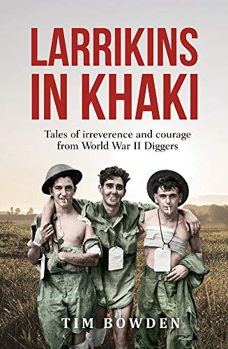 Beispielbild fr Larrikins in Khaki: Tales of Irreverence and Courage from World War II Diggers zum Verkauf von WorldofBooks
