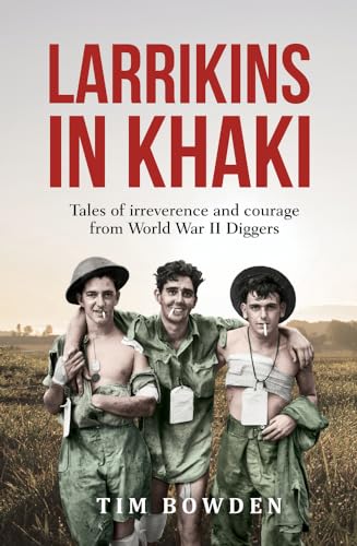 Stock image for Larrikins in Khaki: Tales of Irreverence and Courage from World War II Diggers for sale by WorldofBooks