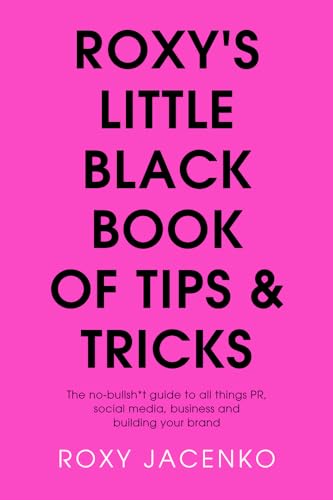 Stock image for Roxy's Little Black Book of Tips and Tricks: The No-Nonsense Guide to All Things PR, Social Media, Business and Building Your Brand for sale by Open Books