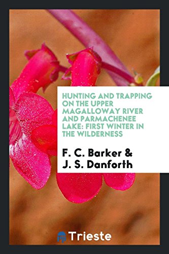 9781760570804: Hunting and Trapping on the Upper Magalloway River and Parmachenee Lake: First Winter in the ...