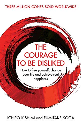 Imagen de archivo de The Courage To Be Disliked: How to free yourself, change your life and achieve real happiness a la venta por savehere619