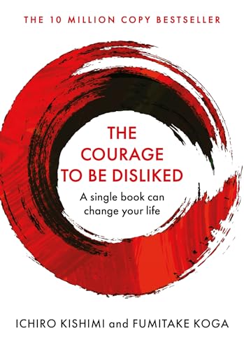 Stock image for The Courage To Be Disliked: How to free yourself, change your life and achi eve real happiness for sale by Infinity Books Japan