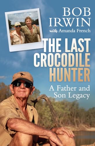 Stock image for The Last Crocodile Hunter: A Father and Son Legacy for sale by ThriftBooks-Dallas