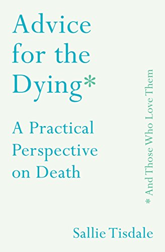 Beispielbild fr Advice for the Dying (and Those Who Love Them): A Practical Perspective on Death zum Verkauf von WorldofBooks