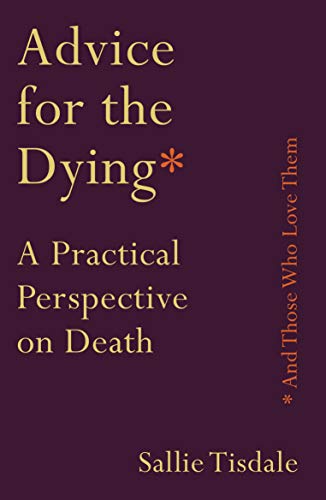 9781760632717: Advice for the Dying (and Those Who Love Them): A Practical Perspective on Death