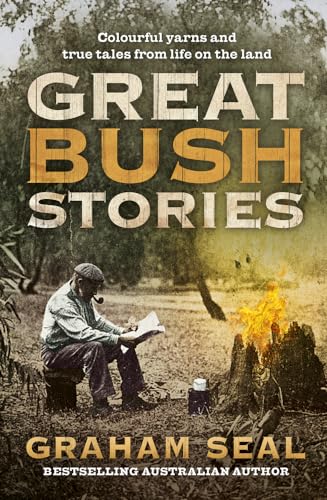 Imagen de archivo de Great Bush Stories: Tales of Wit, Wisdom and Drama From Life on the Land a la venta por Books From California