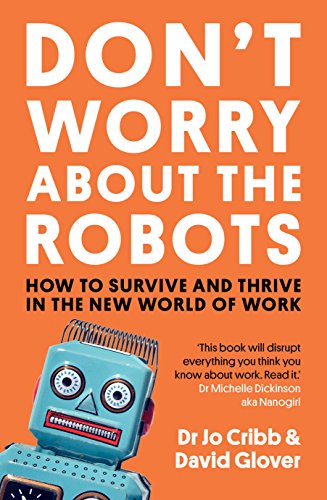 Beispielbild fr Don't Worry About the Robots: How to survive and thrive in the new world of work zum Verkauf von WorldofBooks