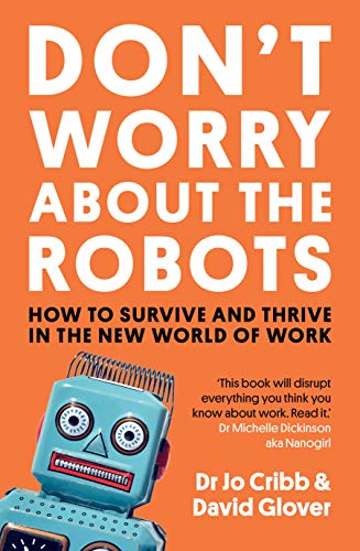 9781760633509: Don't Worry About the Robots: How to survive and thrive in the new world of work