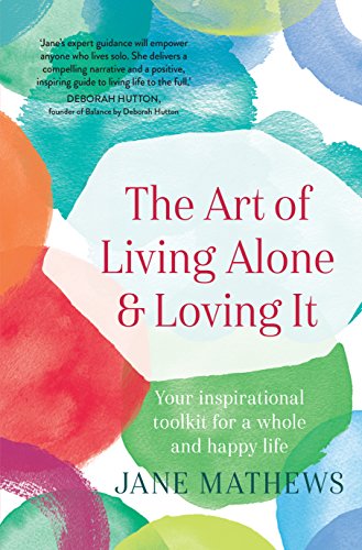 Stock image for The Art of Living Alone and Loving It: Your inspirational toolkit for a whole and happy life for sale by Your Online Bookstore