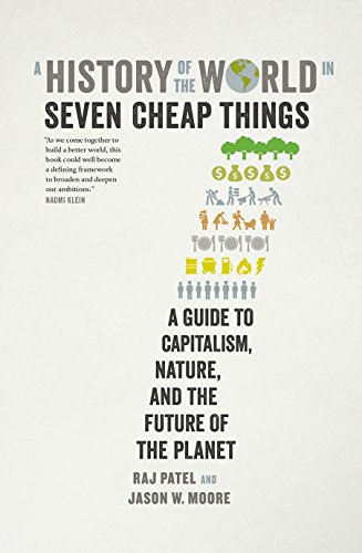 Stock image for A History of the World in Seven Cheap Things: A Guide to Capitalism, Nature, and the Future of the Planet for sale by ThriftBooks-Atlanta