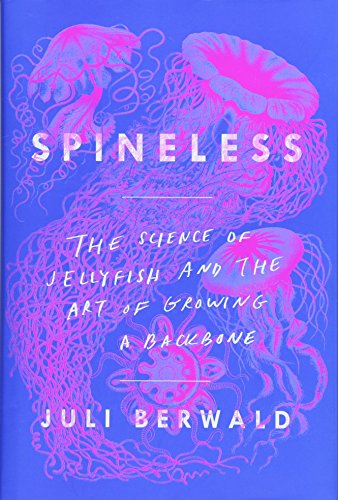 9781760640644: Spineless: The Science of Jellyfish and the Art of Growing a Backbone