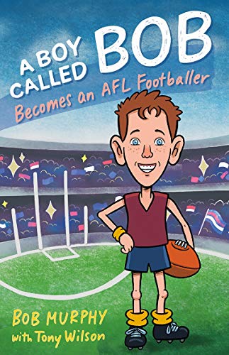 Stock image for A Boy Called Bob: Becomes an AFL footballer for sale by Irish Booksellers