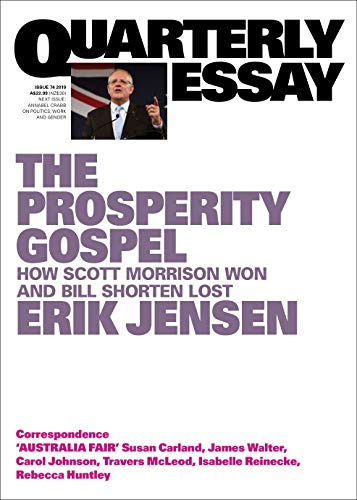Beispielbild fr Quarterly Essay 74 : The Prosperity Gospel: How Scott Morrison won and Bill Shorten lost zum Verkauf von Buchpark