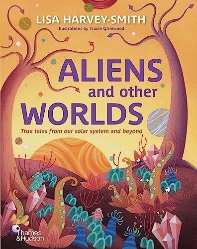 9781760761165: Aliens and Other Worlds: True Tales from Our Solar System and Beyond